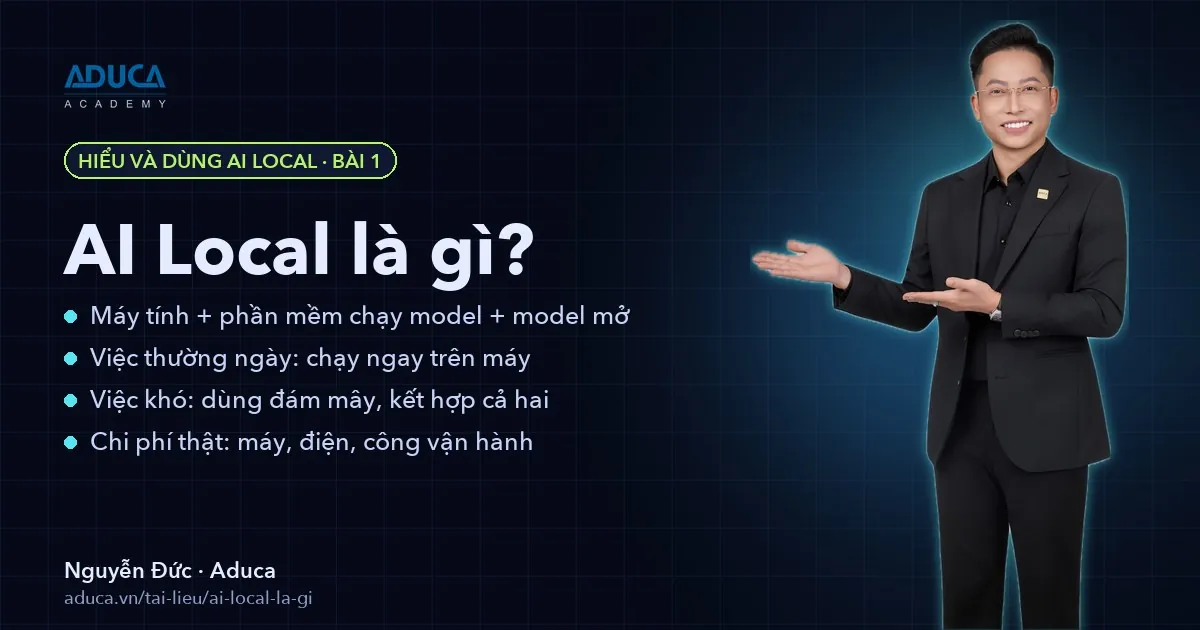 AI Local là gì? Chạy AI ngay trên máy tính, không tốn phí API – Nguyễn Đức, Aduca