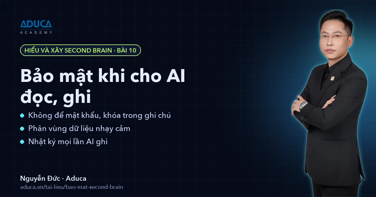 Bảo mật Second Brain khi cho AI đọc, ghi – Nguyễn Đức, Aduca