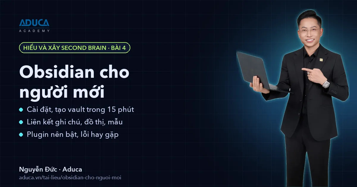 Obsidian cho người mới: ghi chú, liên kết, thuộc tính, mẫu – Nguyễn Đức, Aduca