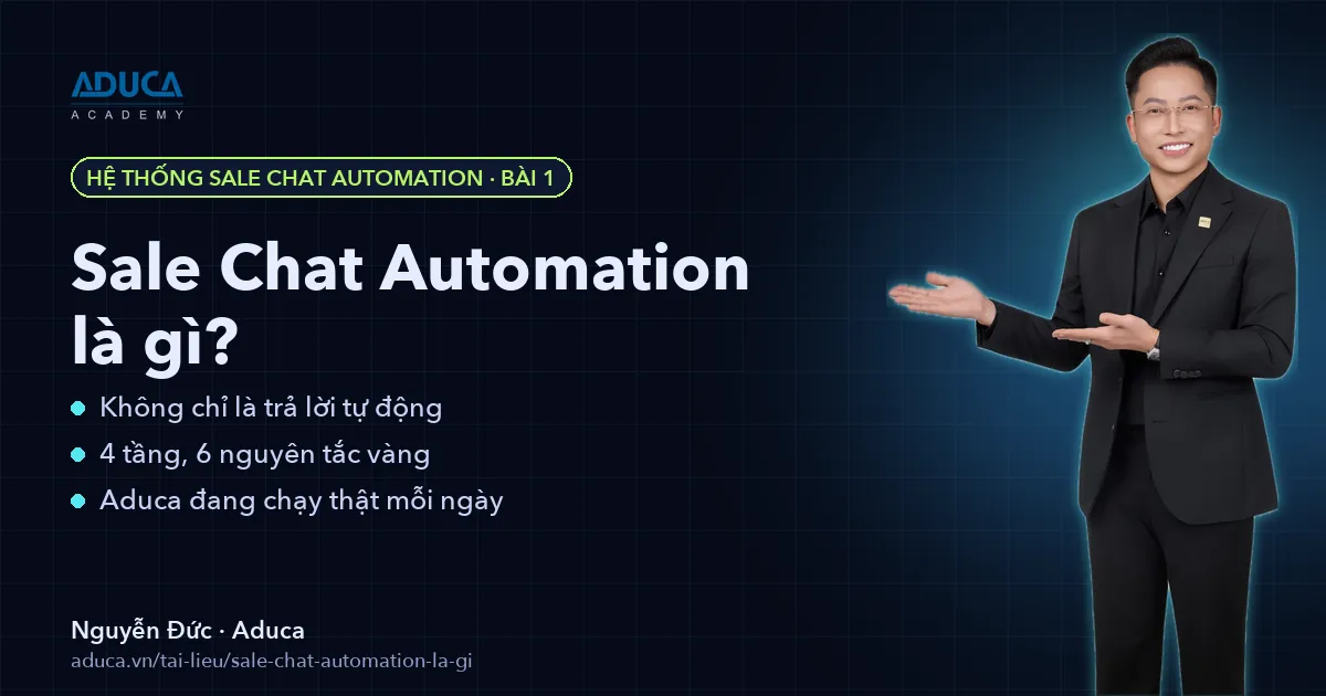 Sale Chat Automation là gì? Hệ thống chốt sale inbox bằng AI – Nguyễn Đức, Aduca