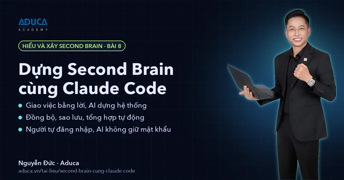 Dựng và chăm Second Brain cùng Claude Code – Nguyễn Đức, Aduca