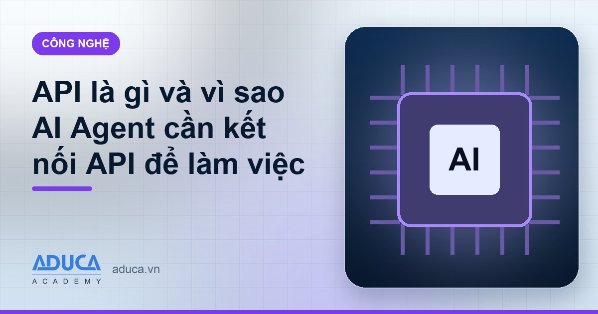 API là gì và vì sao AI Agent cần kết nối API để làm việc