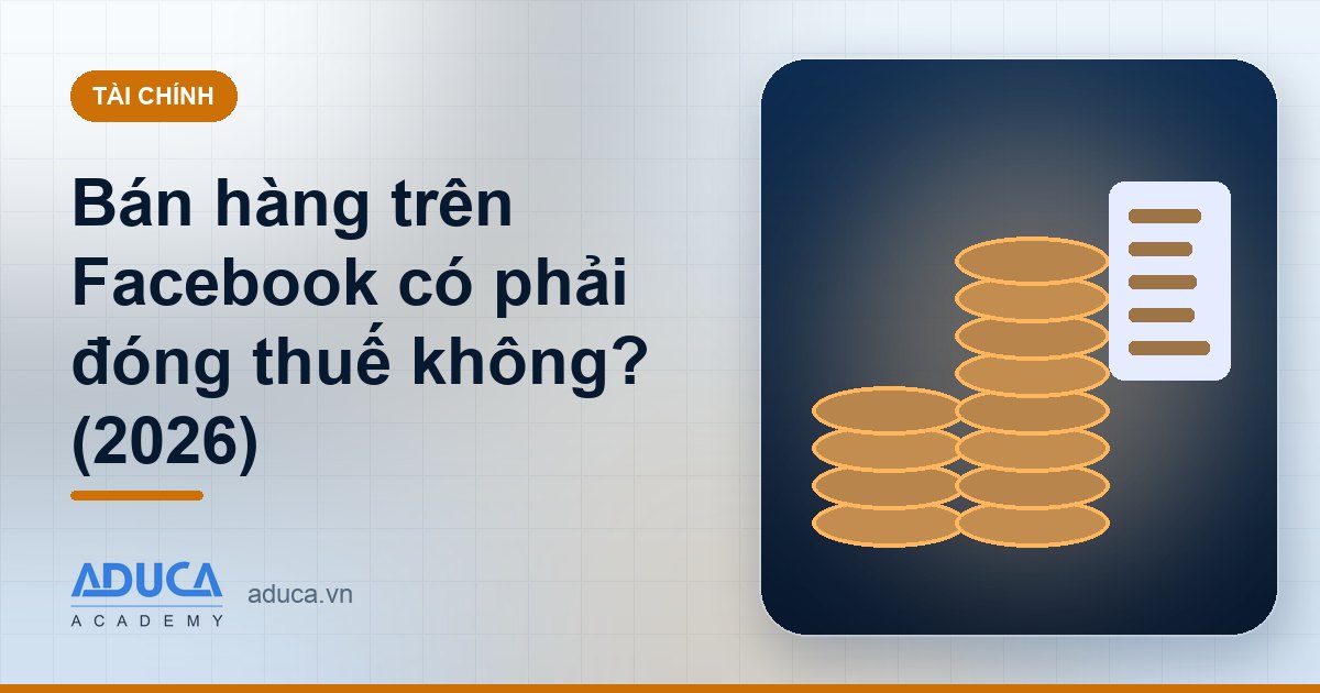 Bán hàng trên Facebook có phải đóng thuế không? (2026)
