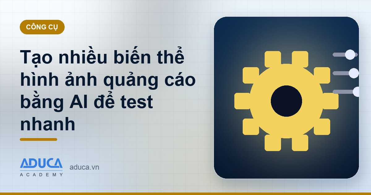 Tạo nhiều biến thể hình ảnh quảng cáo bằng AI để test nhanh