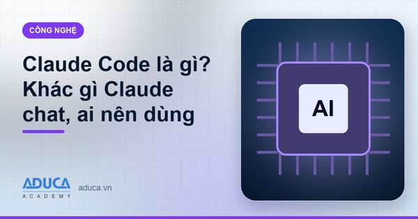 Claude Code là gì? Khác gì Claude chat, ai nên dùng