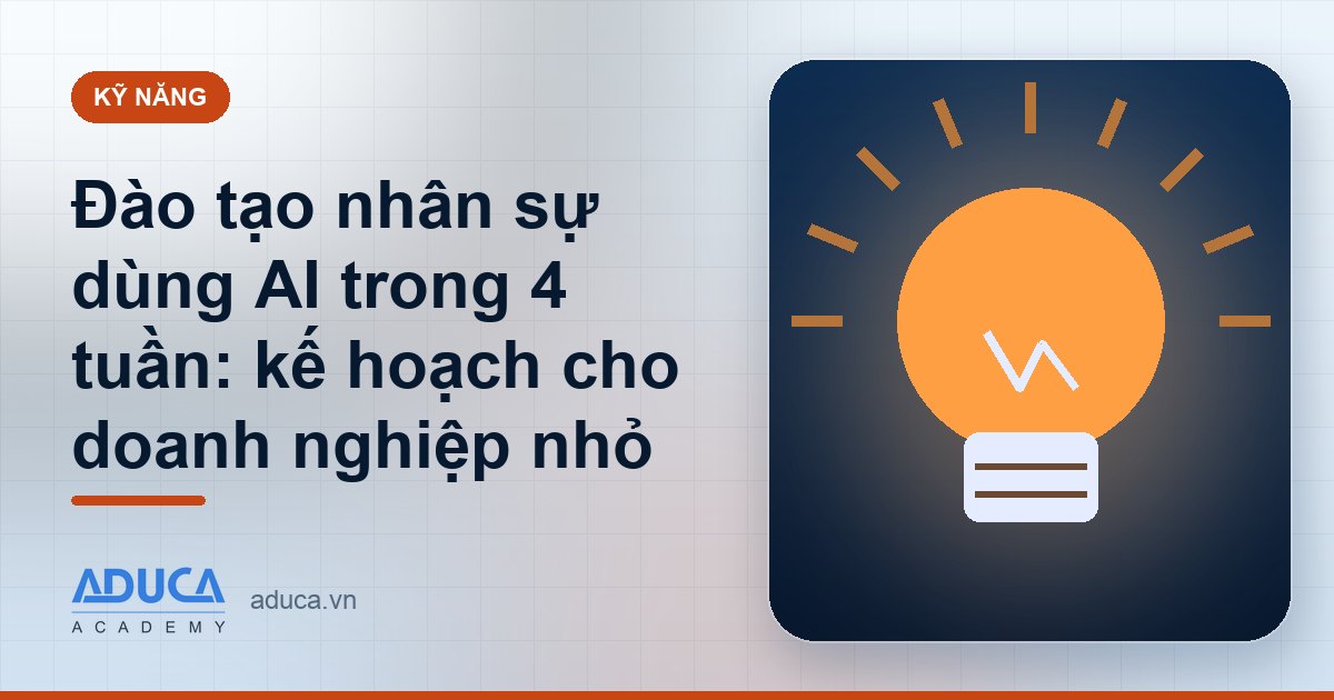 Đào tạo nhân sự dùng AI trong 4 tuần: kế hoạch cho doanh nghiệp nhỏ