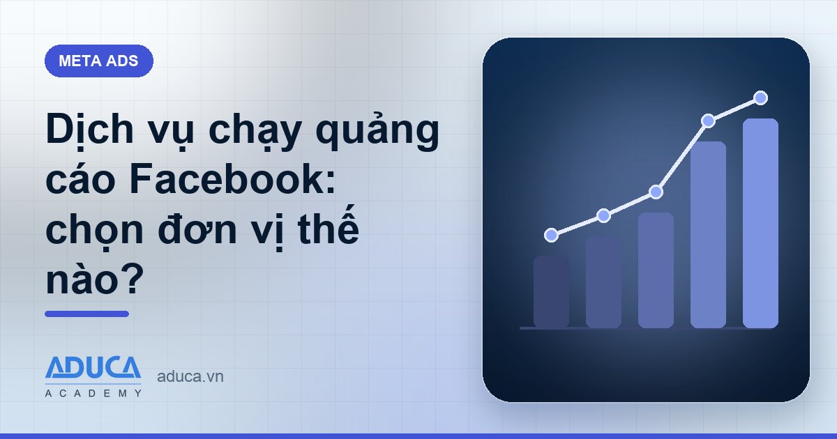 Dịch vụ chạy quảng cáo Facebook: chọn đơn vị thế nào?