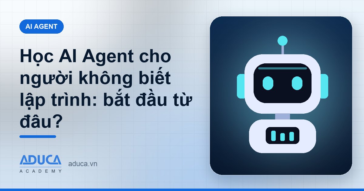 Học AI Agent cho người không biết lập trình: bắt đầu từ đâu?