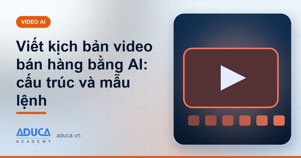 Viết kịch bản video bán hàng bằng AI: cấu trúc và mẫu lệnh
