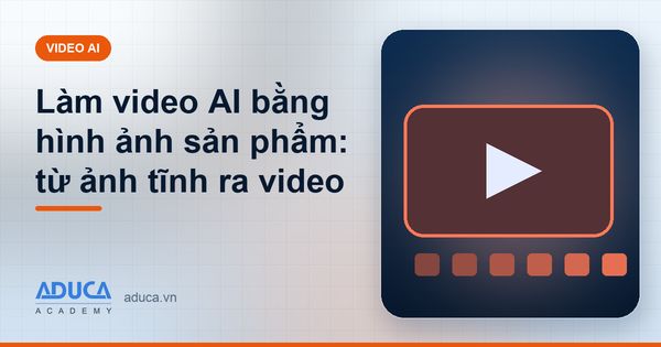 Làm video AI bằng hình ảnh sản phẩm: từ ảnh tĩnh ra video