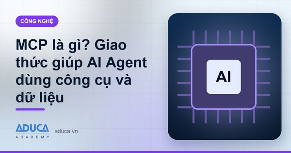 MCP là gì? Giao thức giúp AI Agent dùng công cụ và dữ liệu