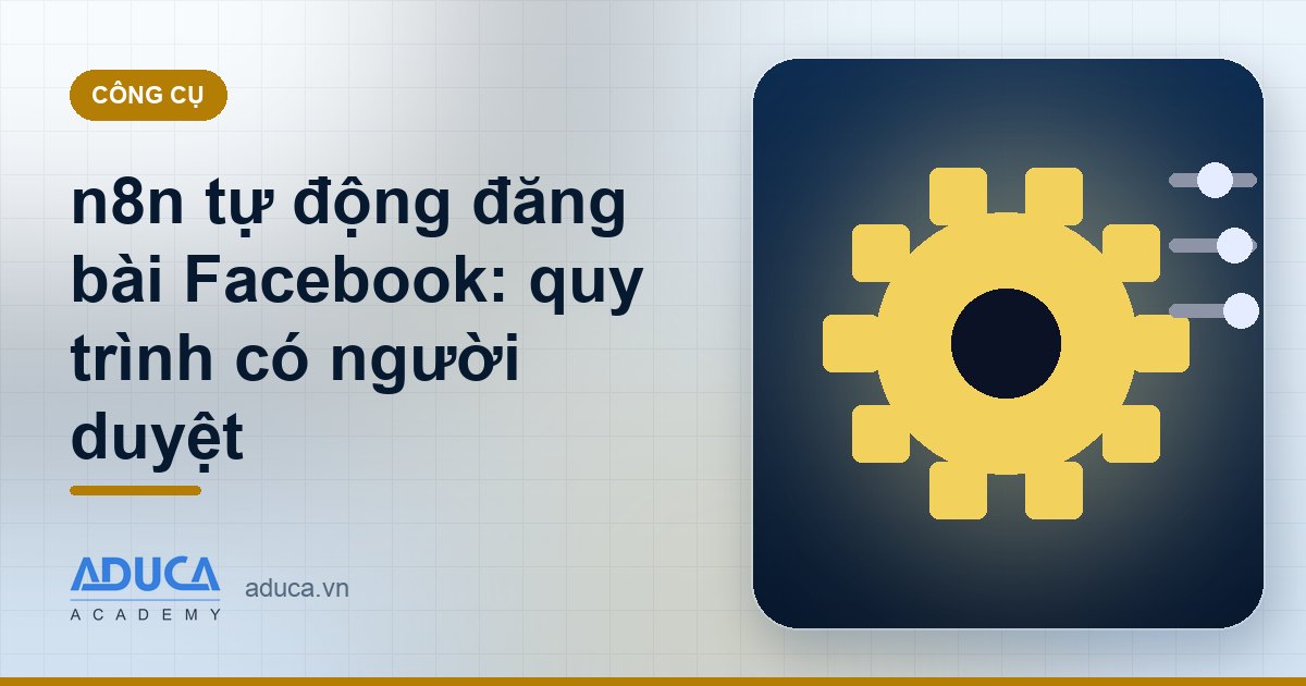 n8n tự động đăng bài Facebook: quy trình có người duyệt