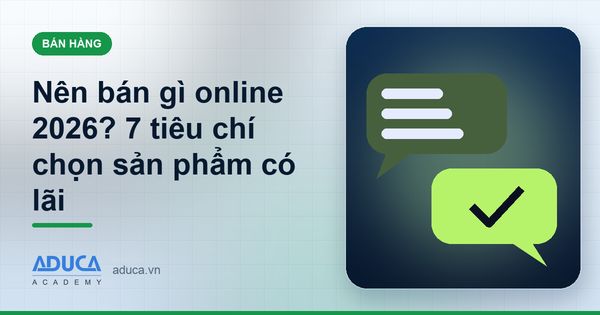 Nên bán gì online 2026? 7 tiêu chí chọn sản phẩm có lãi