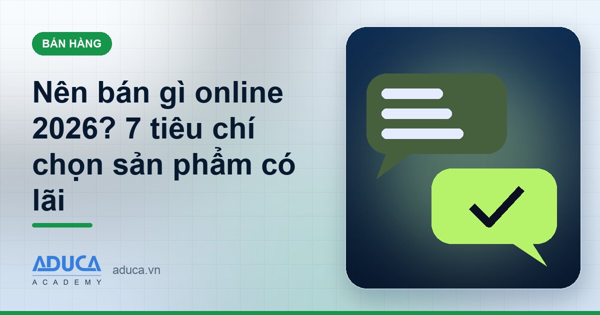 Nên bán gì online 2026? 7 tiêu chí chọn sản phẩm có lãi