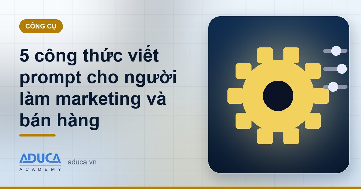 5 công thức viết prompt cho người làm marketing và bán hàng