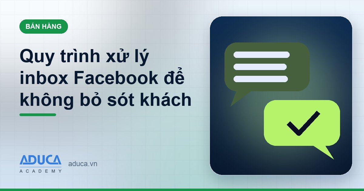 Quy trình xử lý inbox Facebook để không bỏ sót khách