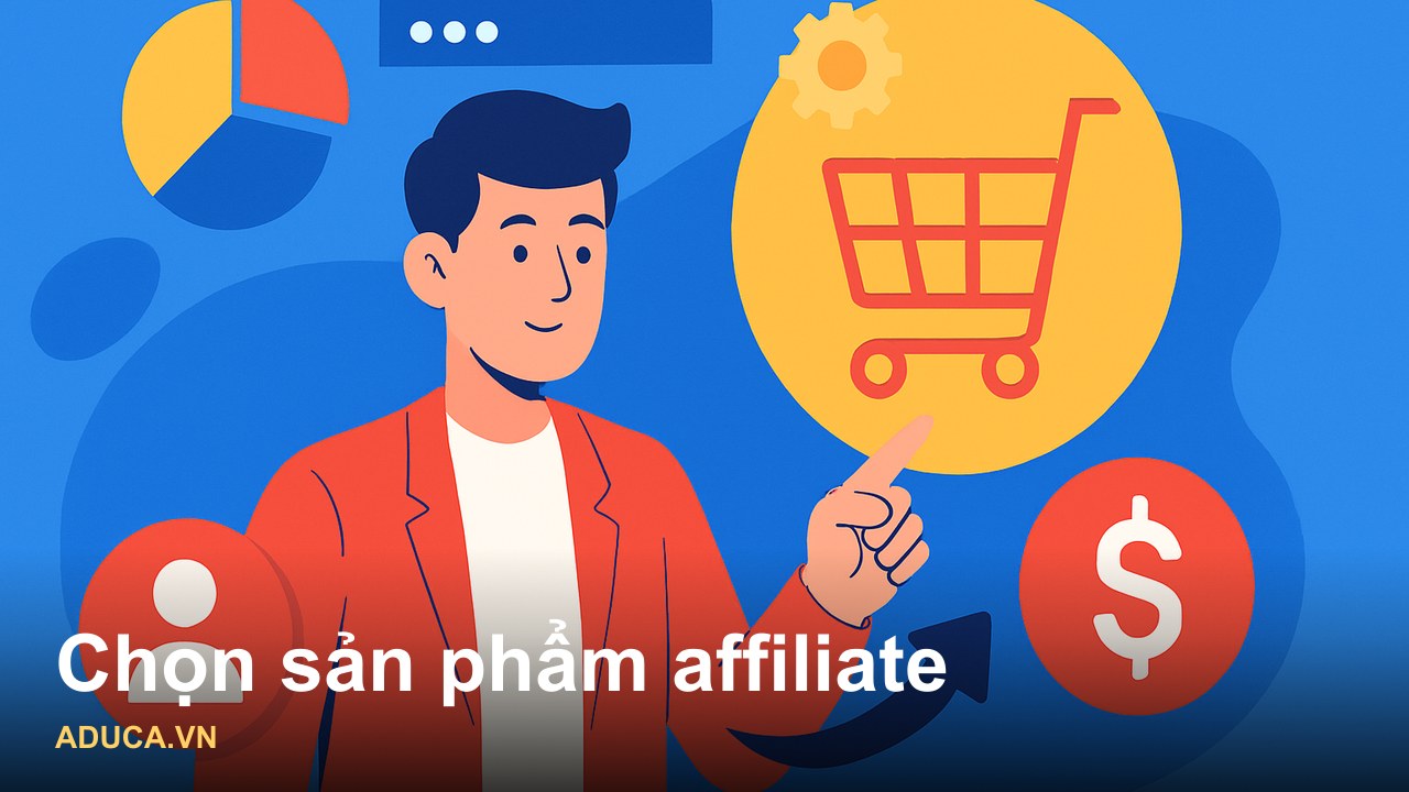 Cách Chọn Sản Phẩm Affiliate Để Bán Trên Facebook Hiệu Quả