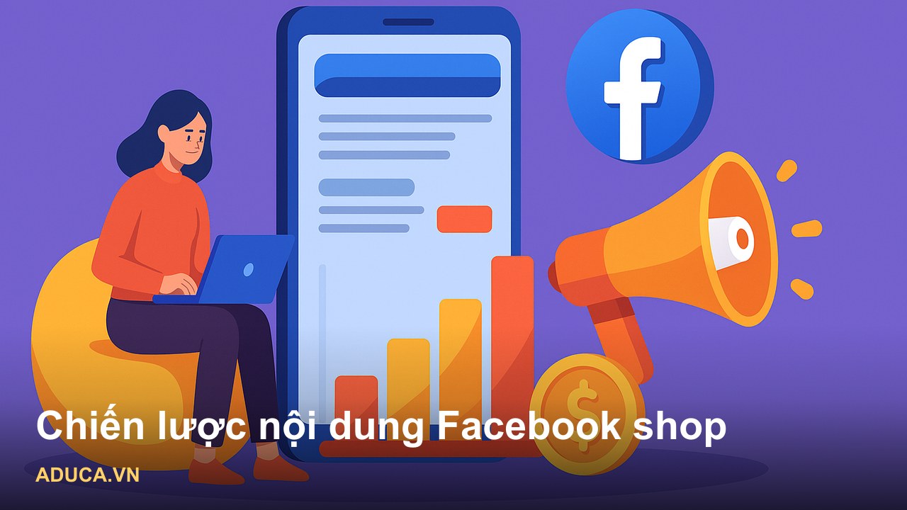 Chiến Lược Nội Dung Facebook Cho Shop Online Tăng Đơn Hàng