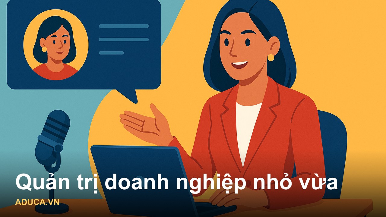 Kinh Nghiệm Quản Trị Doanh Nghiệp Nhỏ Và Vừa Từ Thực Chiến