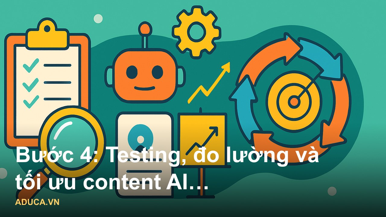 Hình ảnh minh họa: quy trình dùng AI viết content quảng cáo bán hàng hiệu quả từ prompt đến editing và testing - Bước 4:
