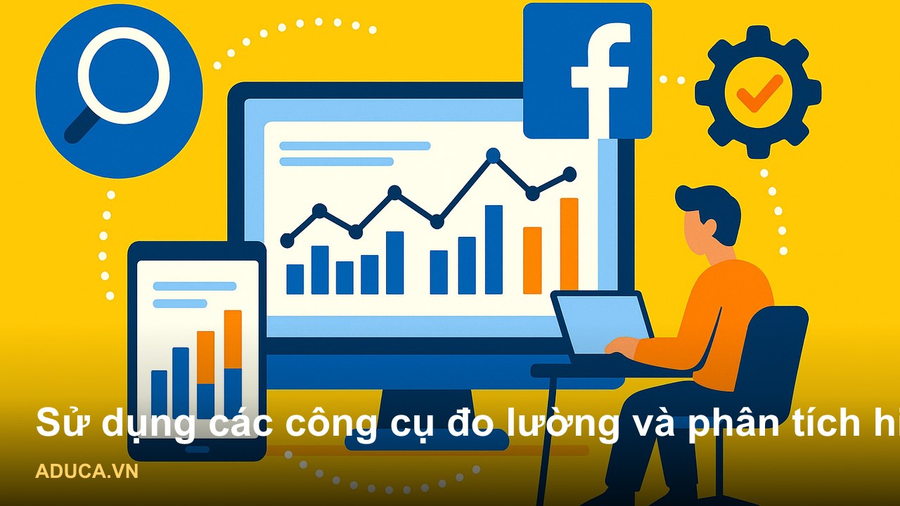 Chiến lược marketing Facebook cho doanh nghiệp nhỏ - Sử dụng các công cụ đo lường và phân tích hiệu quả