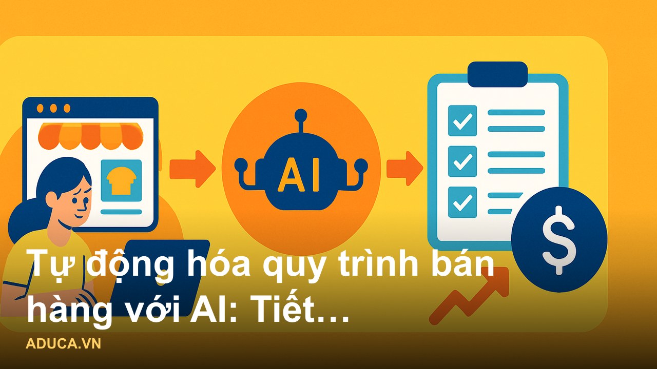 Ứng dụng AI trong marketing bán hàng, tối ưu campaign và tăng conversion năm 2026 - Tự động hóa quy trình bán hàng với A